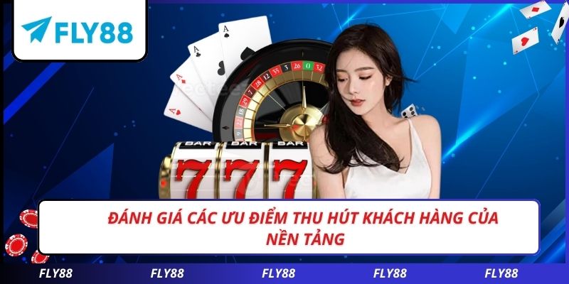 Đánh giá các ưu điểm thu hút khách hàng của nền tảng