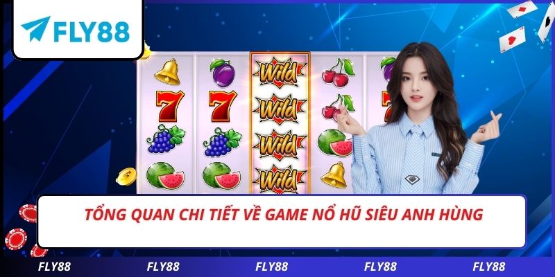 Tổng quan chi tiết về game nổ hũ siêu anh hùng