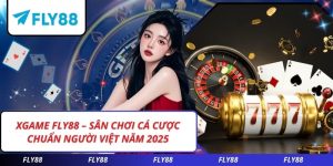 XGAME FLY88 – Sân Chơi Cá Cược Chuẩn Người Việt Năm 2025